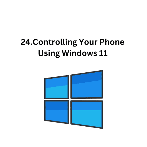 24.Controlling Your Phone Using Windows 11